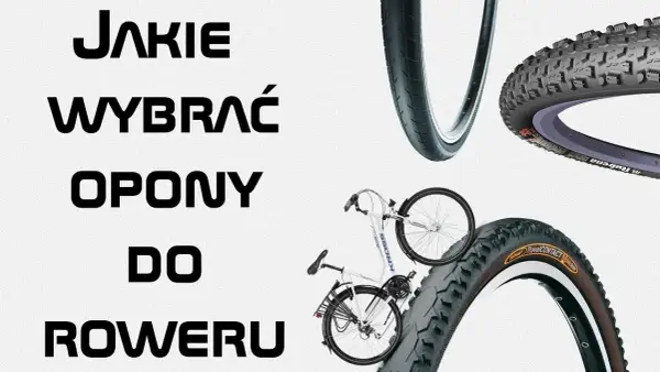 Jak wybrać idealną oponę do roweru? Poradnik dla każdego typu jazdy